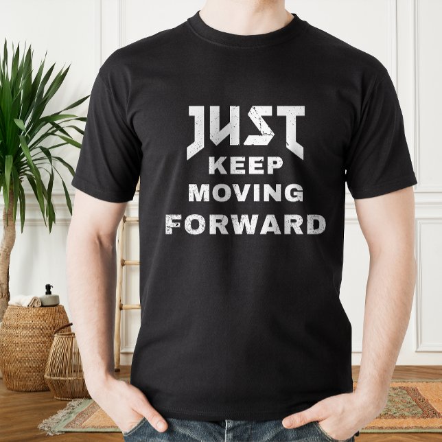 Just Behålla Flytta Forward motivationsoffert T Shirt (Just Keep Moving Forward motivational quote T-Shirt)