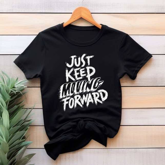 Just Behålla Flytta Forward T-Shirt (Skapare uppladdad)