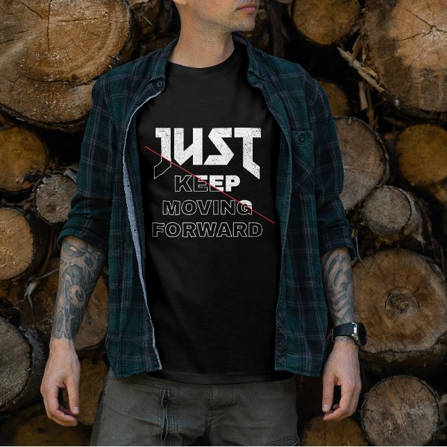Just Behålla Flytta Forward, Unik typografi-Shirt T Shirt (Just keep moving forward)