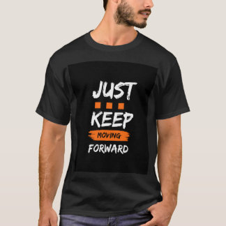 "JUST BEHÅLLA FLYTTA FRAMÅT - Motivering T Shirt