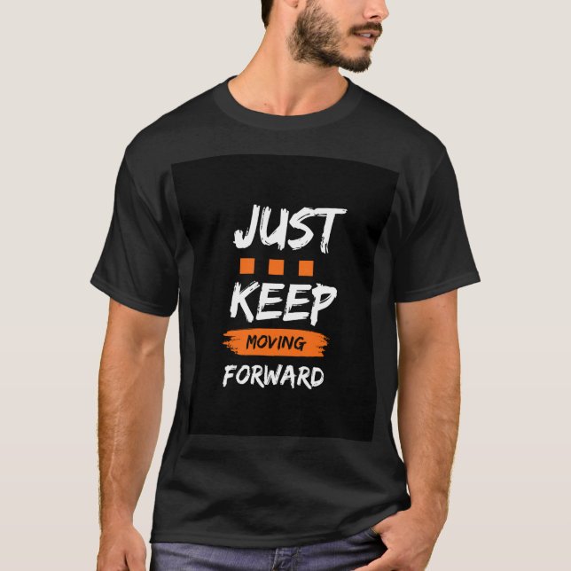 "JUST BEHÅLLA FLYTTA FRAMÅT - Motivering T Shirt (Framsida)