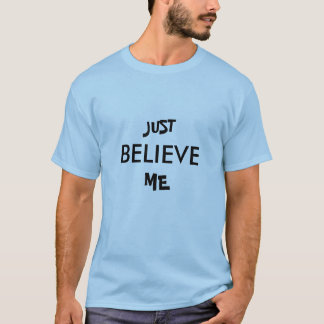 JUST, BELIEVE, ME T-SHIRT