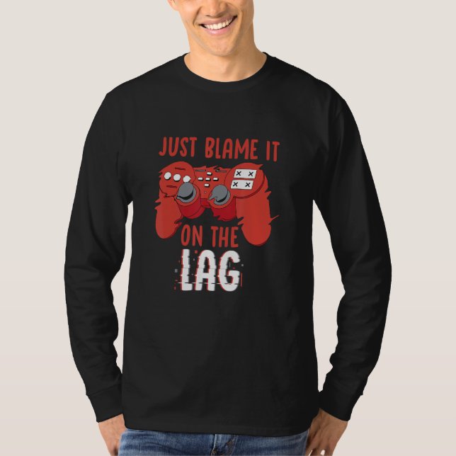 Just Blame It On The Lag Controller Gaming Videoga T Shirt (Framsida)