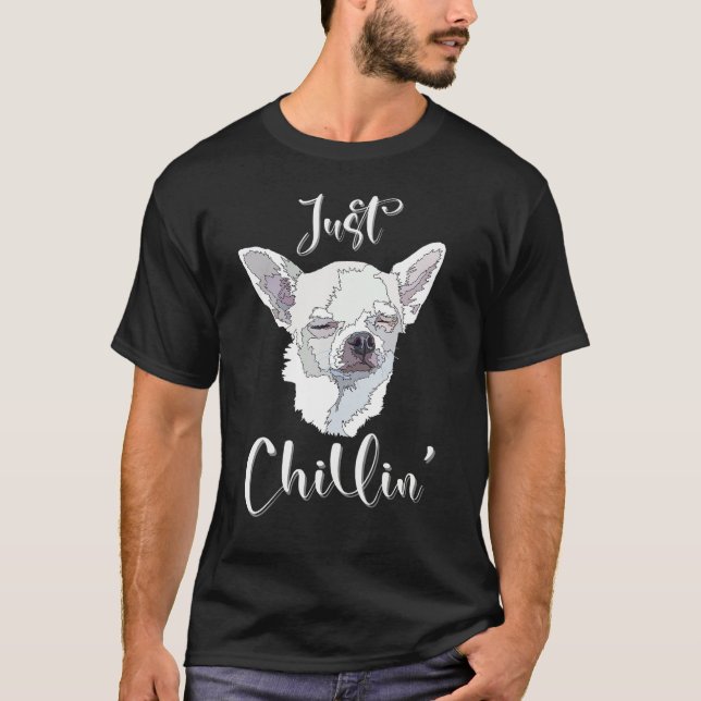 Just Chillin Funny Chihuahua Dog Lover Mom Dad T Shirt (Framsida)