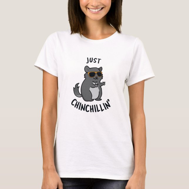 Just Chin-Chillin Funny Chinchilla Pun T Shirt (Framsida)