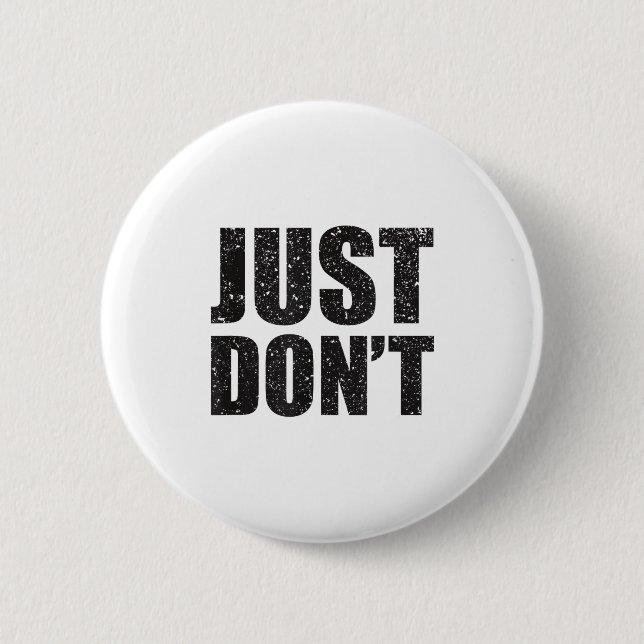Just Don't - Funny Clever Sarcasm Novelty Shirt  Knapp (Framsida)