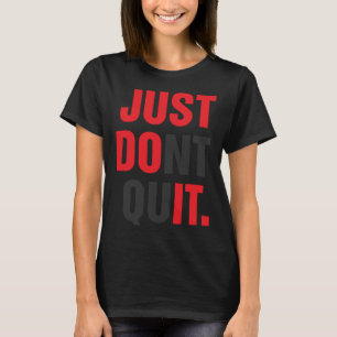 JUST DONT QUIT Gym Fitness Motivation T Shirt