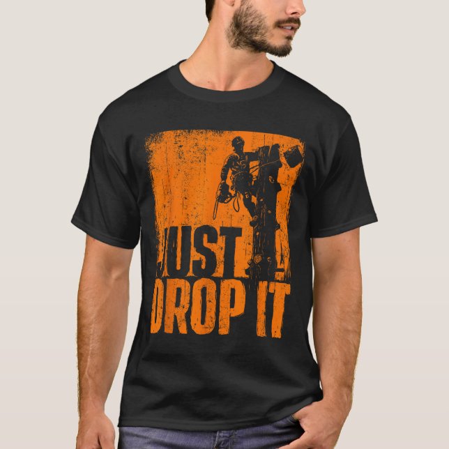 Just Drop It - Arborist Tree Surgeon Lumberjack Wo T Shirt (Framsida)