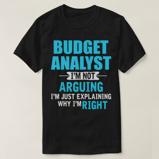 Just eplaining why I'm right Funny Budget Analyst  T Shirt (Design framsida)