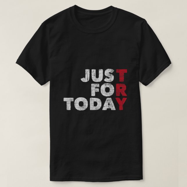 Just For Today  Sobriety Anniversary Sober AA NA R T Shirt (Design framsida)