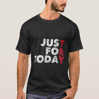 Just For Today Sobriety Anniversary Sober AA NA R T Shirt