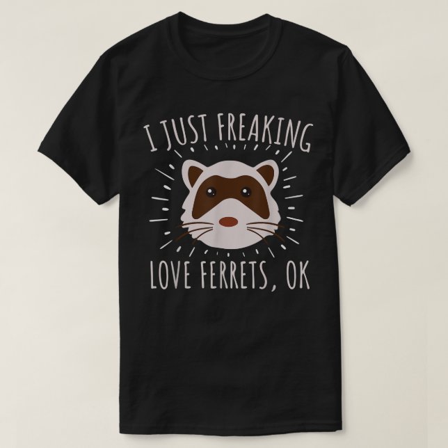 Just Freaking Love Ferrets Ok Funny Ferret Lover A T Shirt (Design framsida)