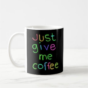 Just Ge Me Coffee Kaffemugg