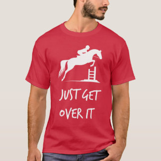 Just Get Over It Equestrian Show Jumping Häst T Shirt