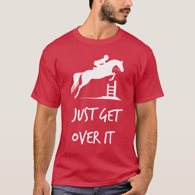 Just Get Over It Equestrian Show Jumping Häst T Shirt (Framsida)