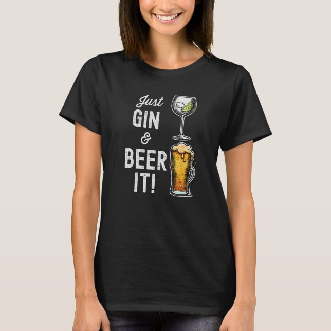 Just Gin and Beer it  design T Shirt (Framsida)