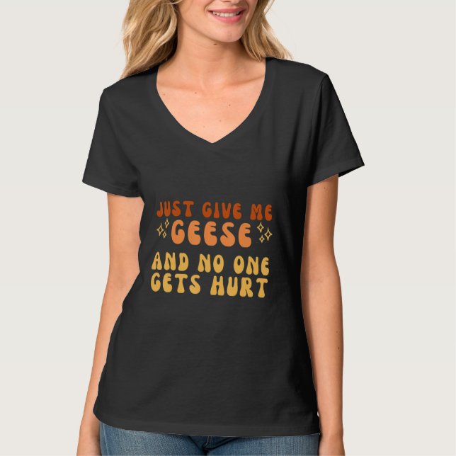 Just Give Me Geese And No One Gets Hurt Simple Tee (Framsida)
