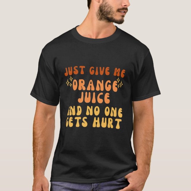 Just Give Me Orange Juice And No One Gets Hurt Tee (Framsida)