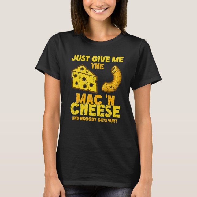 Just give me the mac & cheese and nobody gets hurt t shirt (Framsida)
