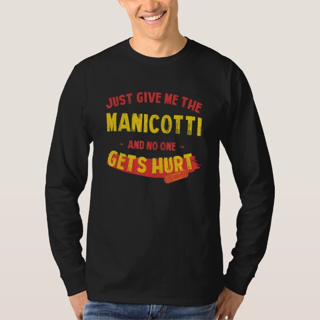 Just Give Me the Manicotti  Thanksgiving Humor T Shirt (Framsida)