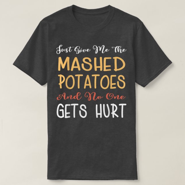 Just Give Me The Mashed Potatoes Funny Thanksgivin T Shirt (Design framsida)
