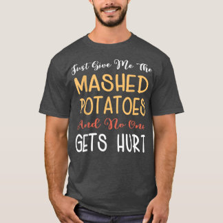 Just Give Me The Mashed Potatoes Funny Thanksgivin T Shirt