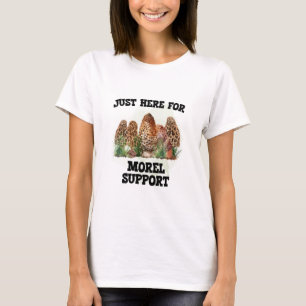 Just här för morel Support T Shirt