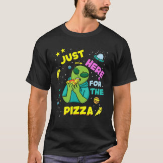 Just Here For Pizza Alien Space T Shirt