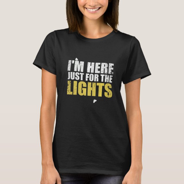 Just here for the lights  Lighting Technician T Shirt (Framsida)