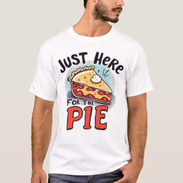 Just Here For The Pie Funny Dessert T Shirt