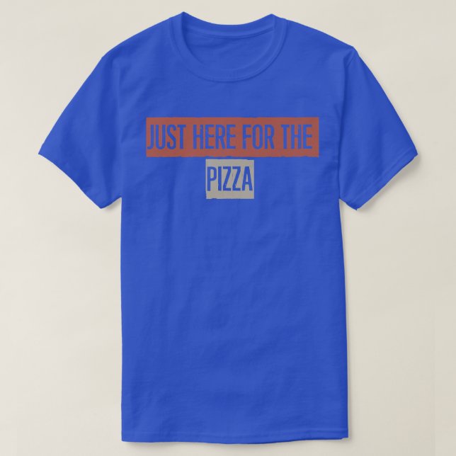 Just Here For The Pizza  T Shirt (Design framsida)