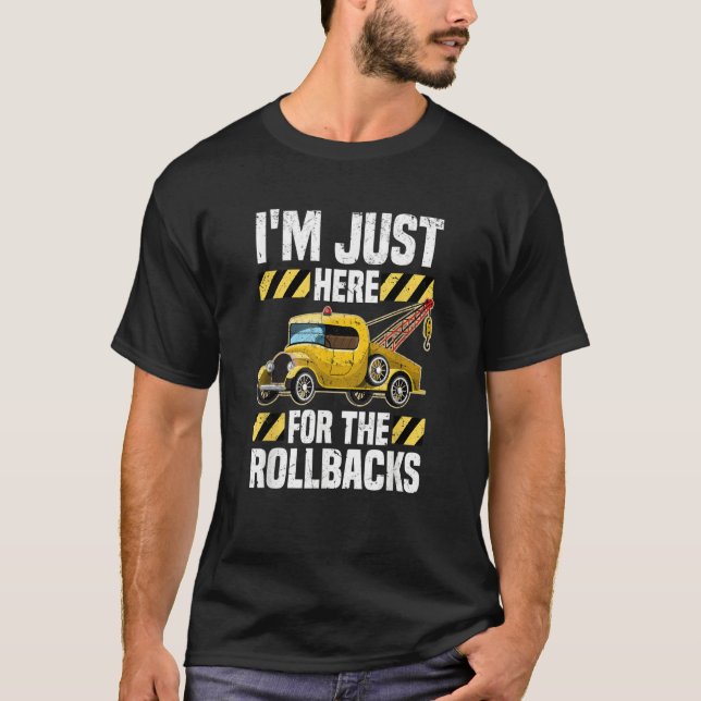 Just Here For The Rollbacks  Wrecker Tow Truck Dri T Shirt (Framsida)