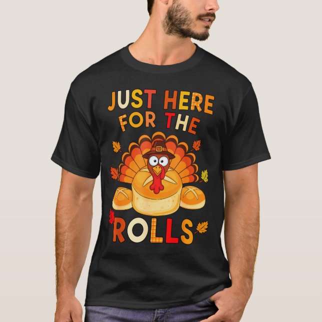 Just Here For The Rolls Funny Thanksgiving Dinner  T Shirt (Framsida)