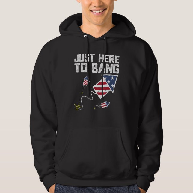 Just Here To Bang 4th of July Fireworks US Flag Vi Hoodie (Framsida)