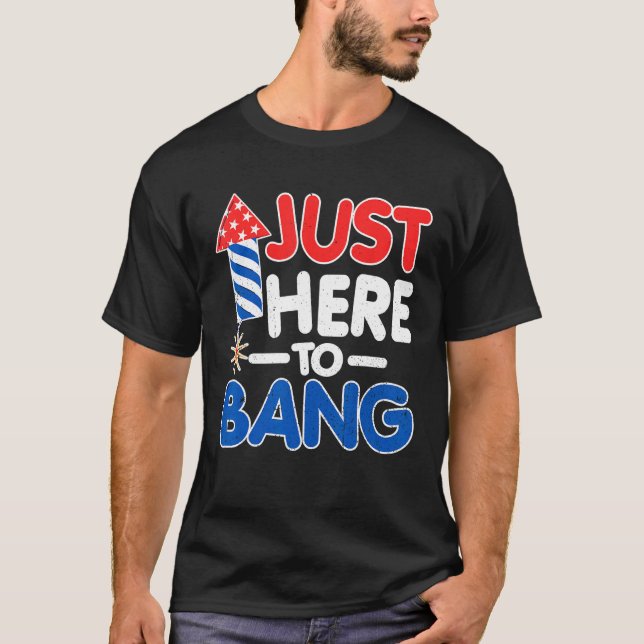 Just Here To Bang American Flag 4th of July T Shirt (Framsida)