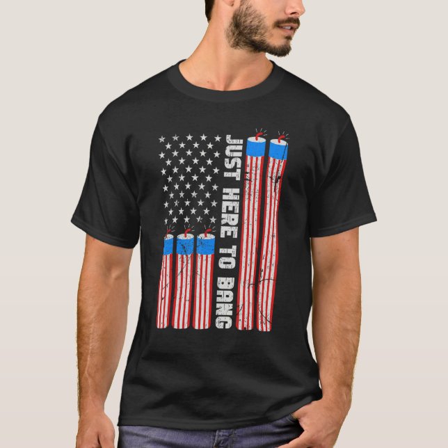 Just Here To Bang Fireworks With USA Flag 4th Of J T Shirt (Framsida)