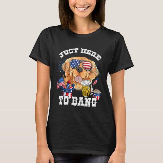 Just Here To Bang Golden Retriever Dog  4th Of Jul T Shirt (Framsida)