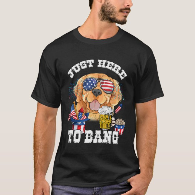 Just Here To Bang Golden Retriever Dog  4th Of Jul T Shirt (Framsida)