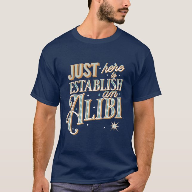 Just here to establish an alibi  t shirt (Framsida)