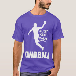 Just keep calm and play Handball T Shirt