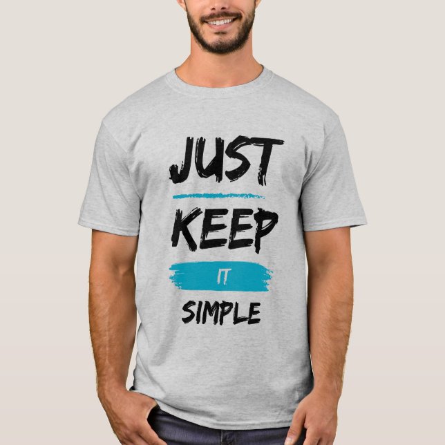 Just Keep It Simple – Minimal Inspirational Quote T Shirt (Framsida)