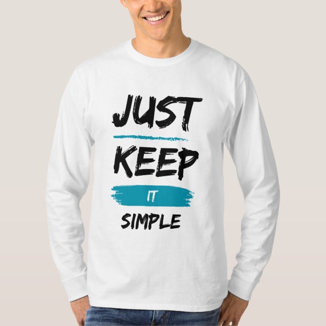 Just Keep It Simple – Minimal Inspirational Quote T Shirt (Framsida)