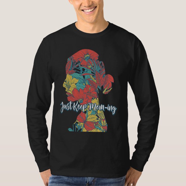 Just Keep Moming  Mother's Day Humor Parents Mom T Shirt (Framsida)