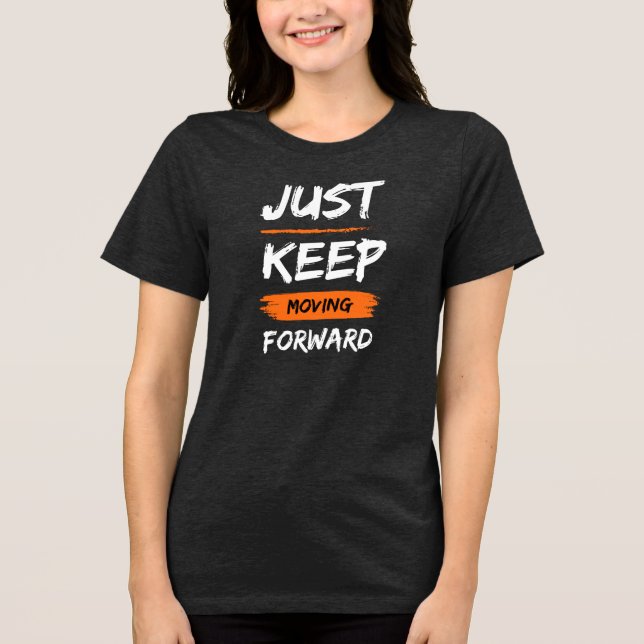 JUST KEEP MOVING FORWARD T SHIRT (Framsida)