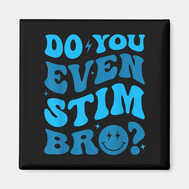 Just Keep Stimming Autism Do You Even Stim Bro Neu Magnet (Framsidan)