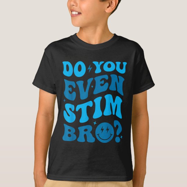 Just Keep Stimming Autism Do You Even Stim Bro Neu T Shirt (Framsida)