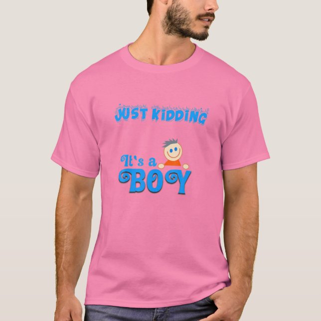 Just Kidding It's A Boy!  Funny Pink Gender Reveal T Shirt (Framsida)