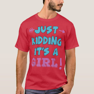 Just Kidding It's a Girl Pink Boy Funny Gender Rev T Shirt