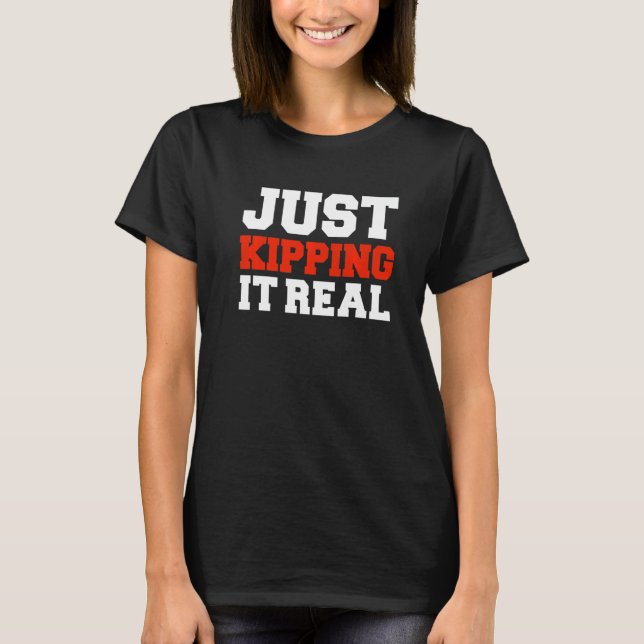 Just Kipping it Real Gym Motivation Workout Fitnes T Shirt (Framsida)