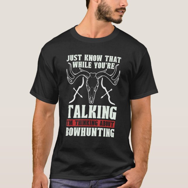 Just Know That While You're Compound Bow Hunting B T Shirt (Framsida)
